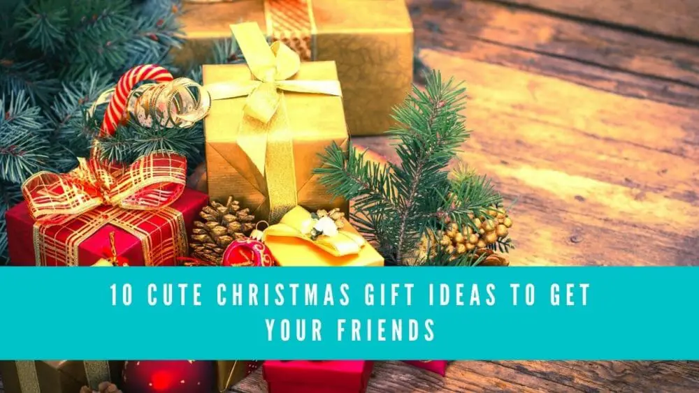 10 Cute Christmas Gift Ideas to Get Your Friends blog banner