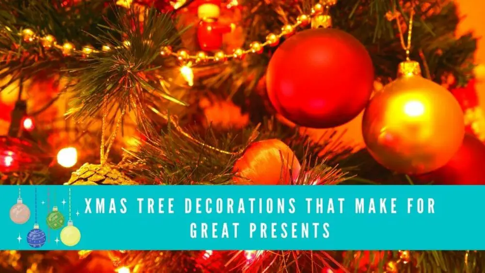 Xmas Tree Decorations That Make for Great Presents blog banner