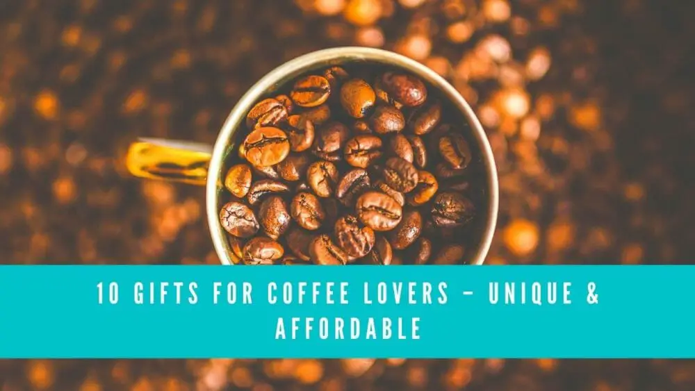 10 Gifts For Coffee Lovers - Unique & Affordable 1