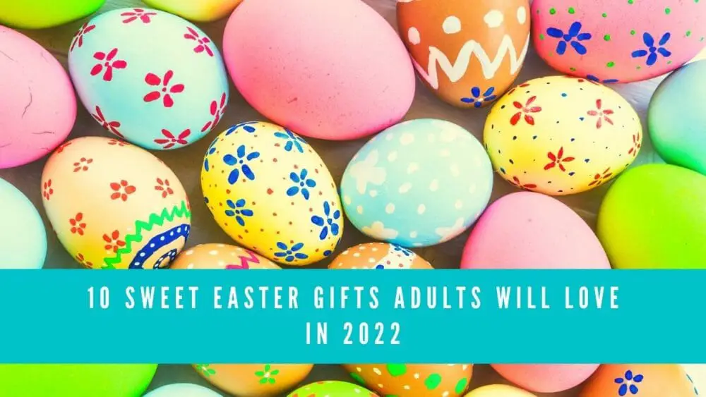 10 Sweet Easter Gifts Adults Will Love in 2022 blog banner